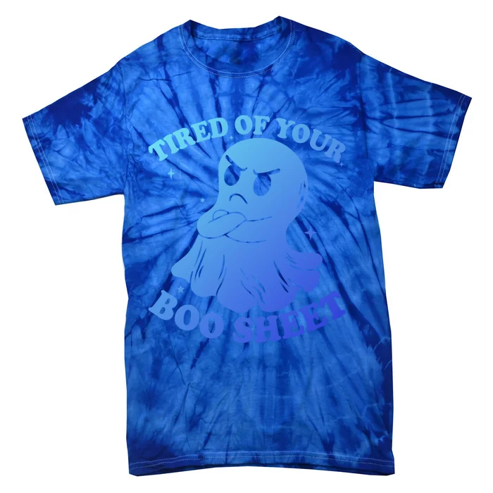 Tired Of Your Boo Sheet Funny Ghost Last Minute Halloween Gift Tie-Dye T-Shirt