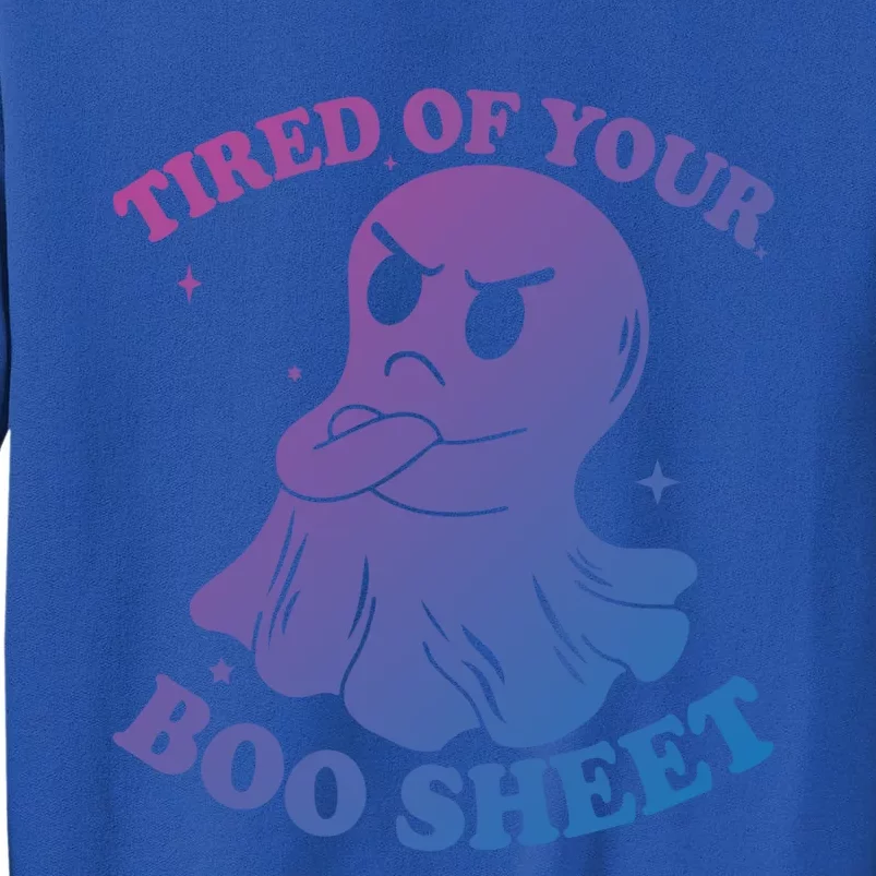 Tired Of Your Boo Sheet Funny Ghost Last Minute Halloween Gift Sweatshirt