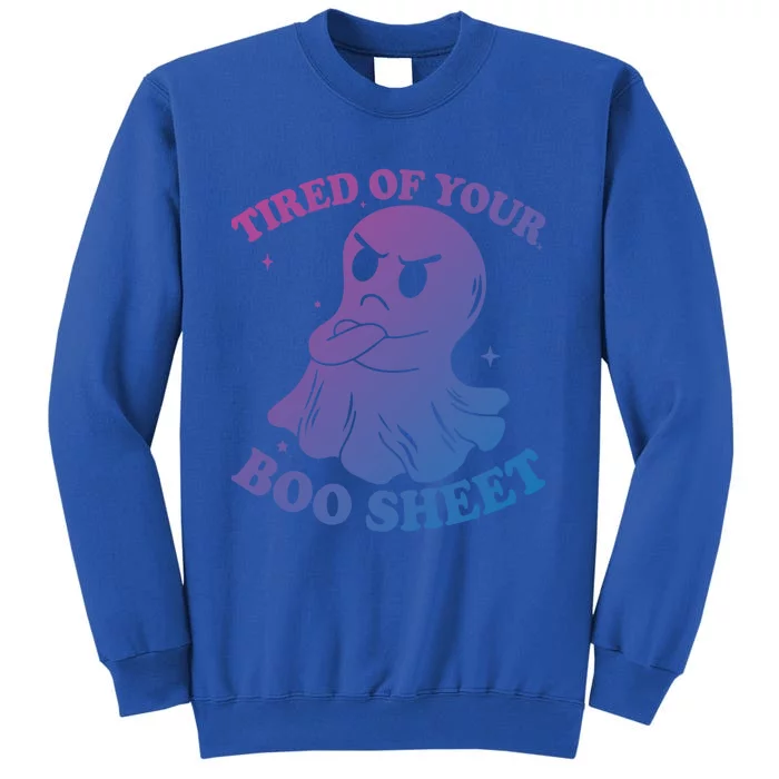 Tired Of Your Boo Sheet Funny Ghost Last Minute Halloween Gift Tall Sweatshirt