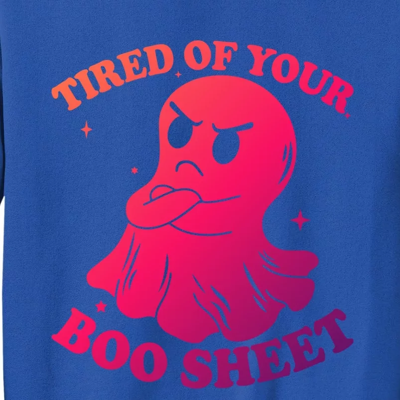 Tired Of Your Boo Sheet Funny Ghost Last Minute Halloween Gift Sweatshirt