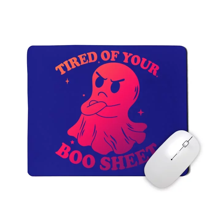 Tired Of Your Boo Sheet Funny Ghost Last Minute Halloween Gift Mousepad