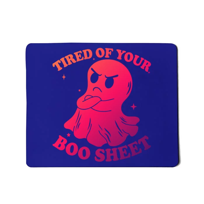 Tired Of Your Boo Sheet Funny Ghost Last Minute Halloween Gift Mousepad