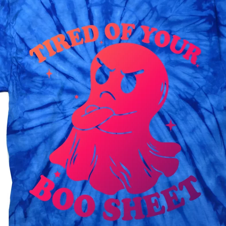 Tired Of Your Boo Sheet Funny Ghost Last Minute Halloween Gift Tie-Dye T-Shirt