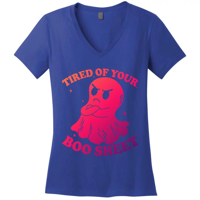 Tired Of Your Boo Sheet Funny Ghost Last Minute Halloween Gift Women's V-Neck T-Shirt