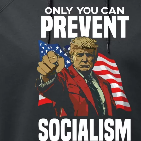 Trump Only You Can Prevent Socialism Performance Fleece Hoodie