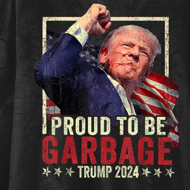 Trump President 2024 Election Proud To Be Garbage Hooded Wearable Blanket