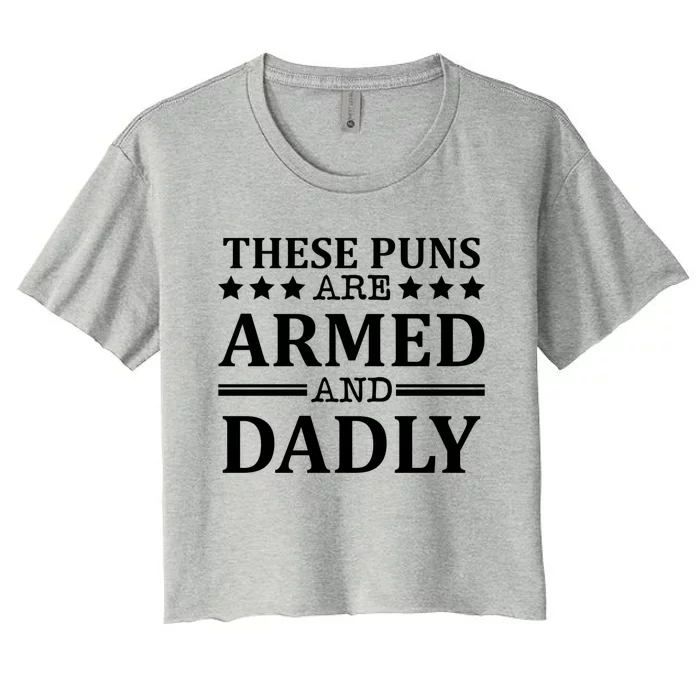 These Puns Are Armed And Dadly Funny Bad Dad Jokes Gift Women's Crop Top Tee