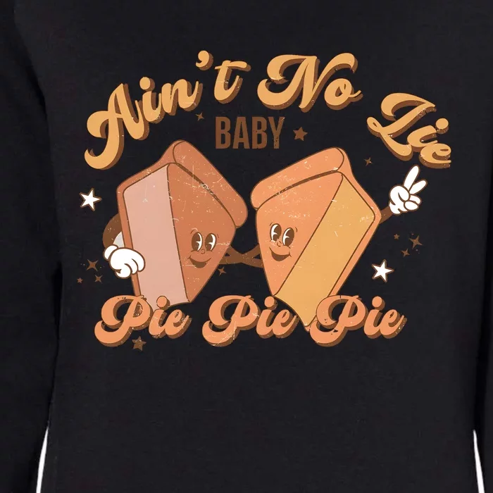 Thanksgiving Pie Aint No Lie Baby Pie Pie Pie Funny Bye Bye Bye Womens California Wash Sweatshirt