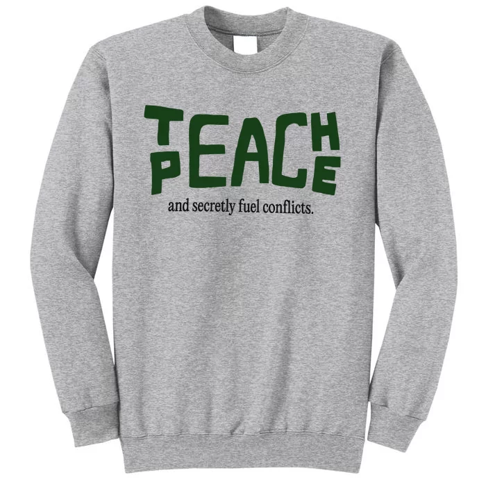 Teach Peace And Secretly Fuel Conflicts Tall Sweatshirt