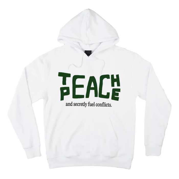 Teach Peace And Secretly Fuel Conflicts Hoodie