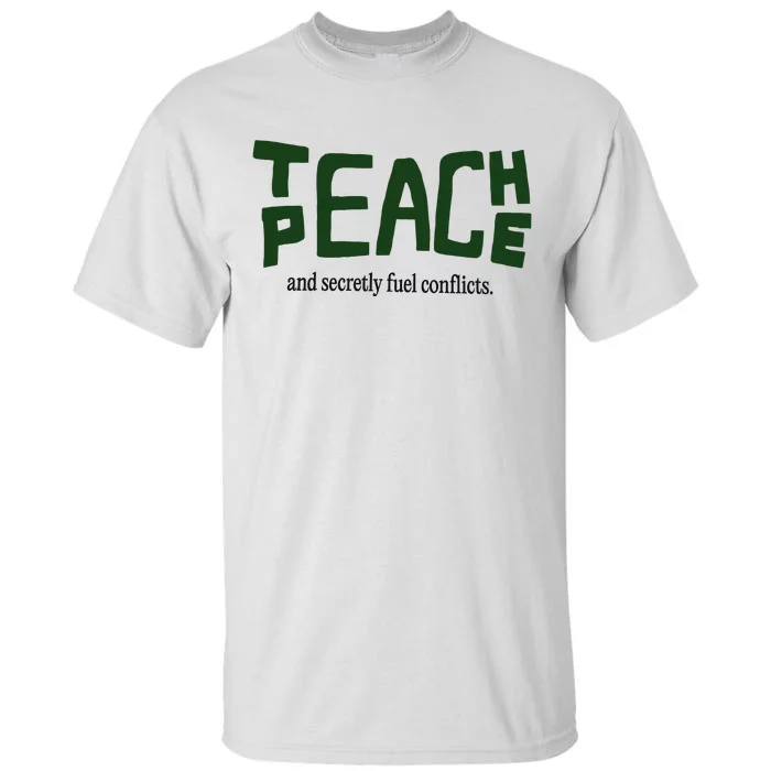 Teach Peace And Secretly Fuel Conflicts Tall T-Shirt