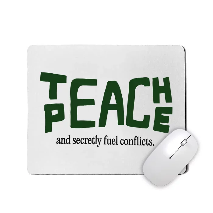 Teach Peace And Secretly Fuel Conflicts Mousepad