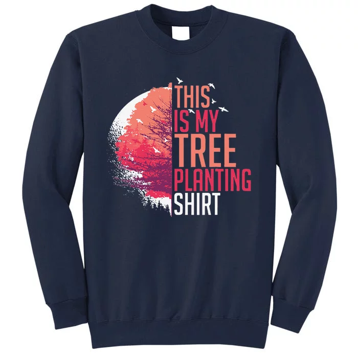 Tree Planting Arbor Earth Day Nature Plant Trees Tall Sweatshirt