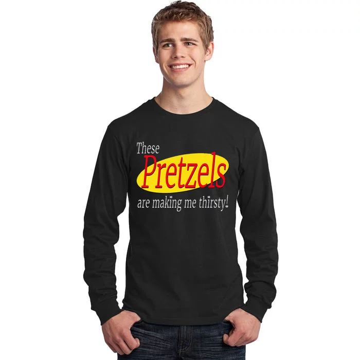 These Pretzels Are Making Me Thirsty Tall Long Sleeve T-Shirt