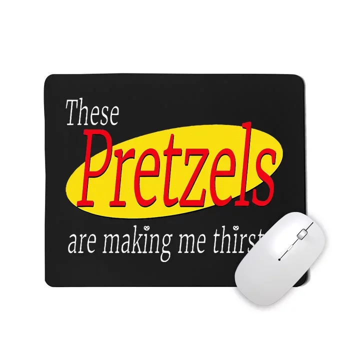 These Pretzels Are Making Me Thirsty Mousepad