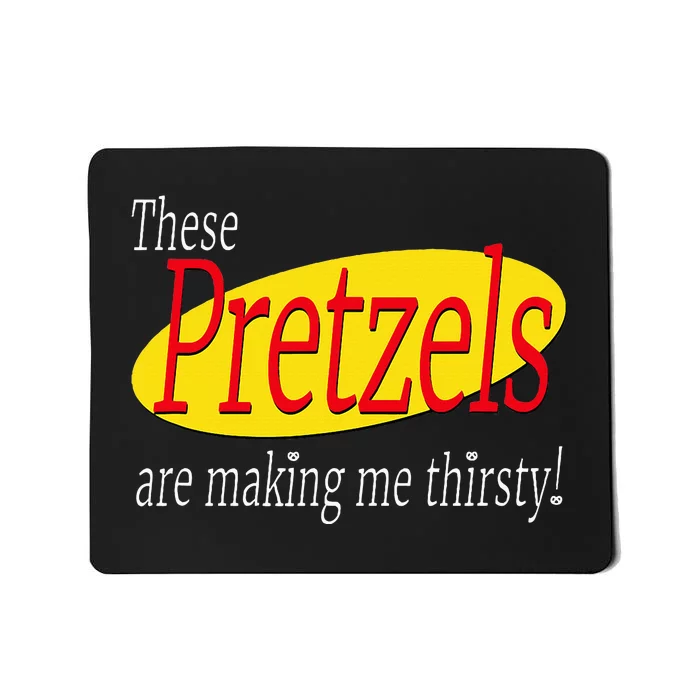 These Pretzels Are Making Me Thirsty Mousepad