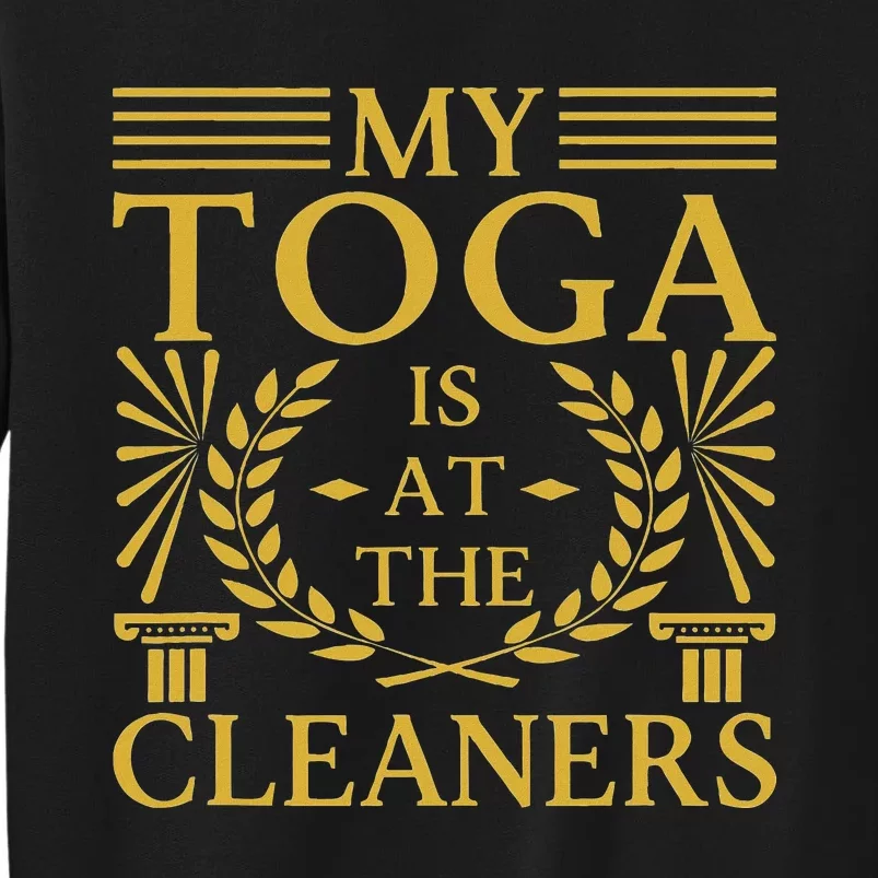 Toga Party Accessories My Toga Is At The Cleaners Tall Sweatshirt