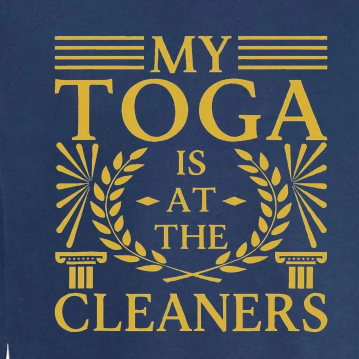 Toga Party Accessories My Toga Is At The Cleaners Garment-Dyed Sweatshirt