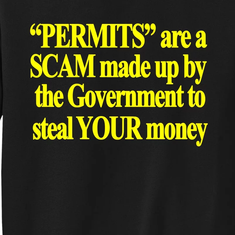 Theclassyshirts Permits Are A Scam Made Up By The Government To Steal Your Money Tall Sweatshirt