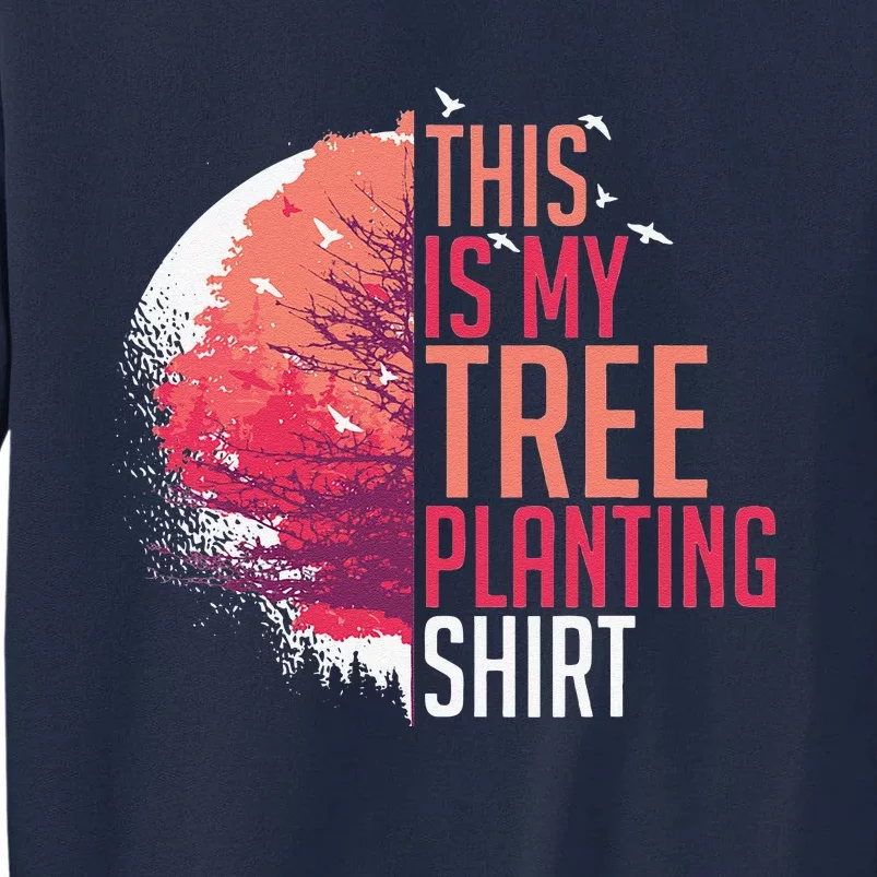 Tree Planting Arbor Earth Day Nature Plant Trees Tall Sweatshirt