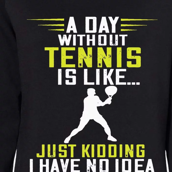 Tennis Player A Day Without Tennis Racket Sport Tennis Lover Womens California Wash Sweatshirt