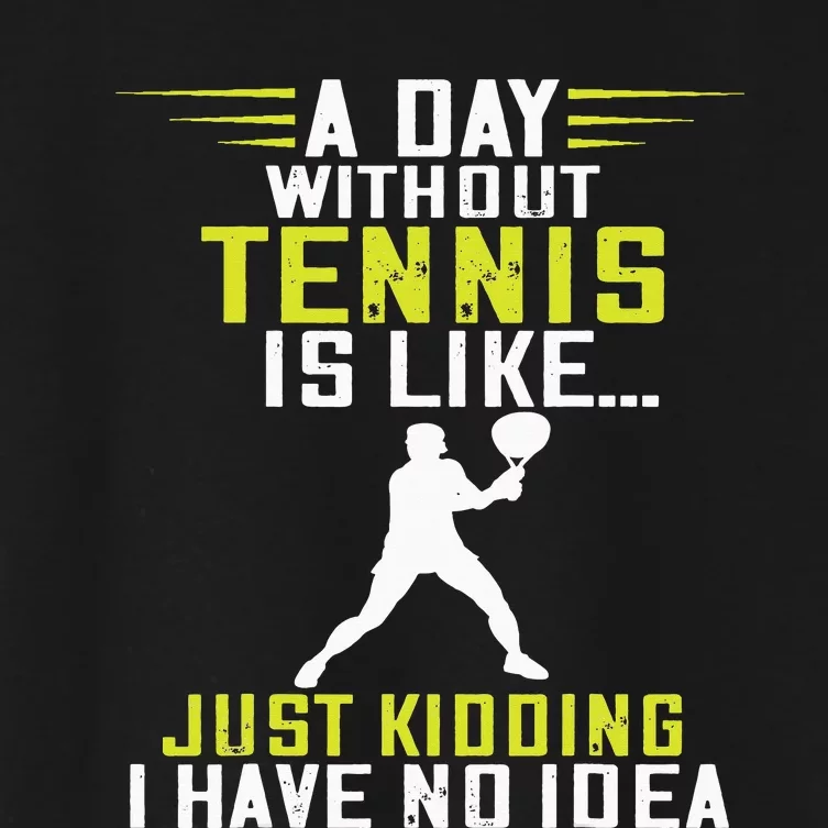 Tennis Player A Day Without Tennis Racket Sport Tennis Lover Women's Crop Top Tee