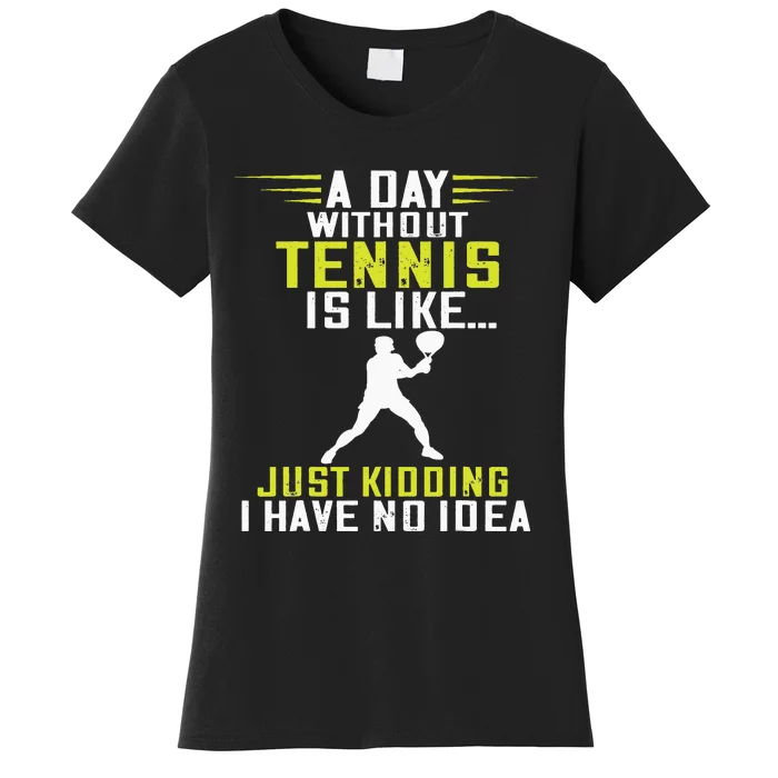 Tennis Player A Day Without Tennis Racket Sport Tennis Lover Women's T-Shirt