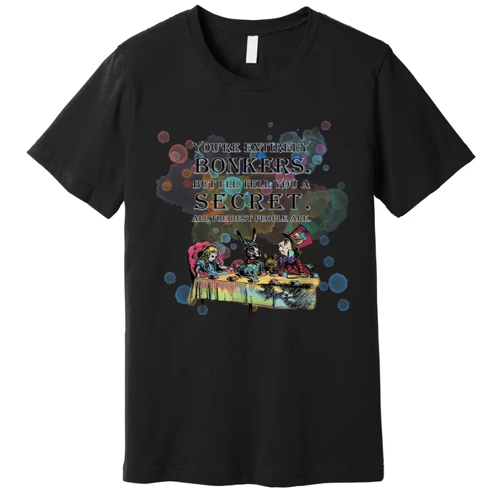 Tea Party Bonkers Quote Alice In Wonderland Premium T-Shirt