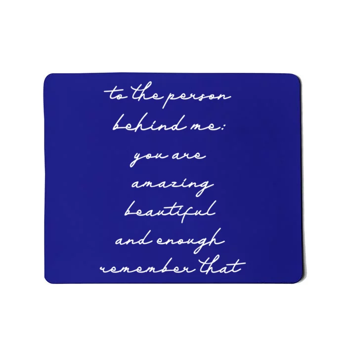 The Person Behind Me You Are: Amazing Beautiful And Enough Gift Mousepad