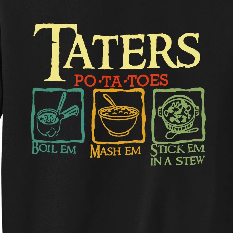 Taters Potatoes Boil Em Mash Em Stick Em In A Stew Tall Sweatshirt