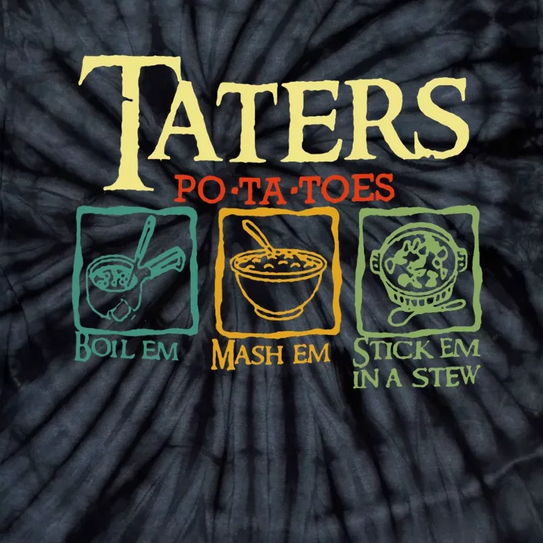 Taters Potatoes Boil Em Mash Em Stick Em In A Stew Tie-Dye T-Shirt