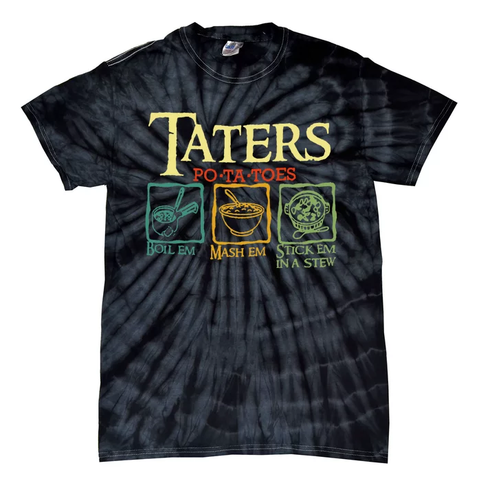 Taters Potatoes Boil Em Mash Em Stick Em In A Stew Tie-Dye T-Shirt