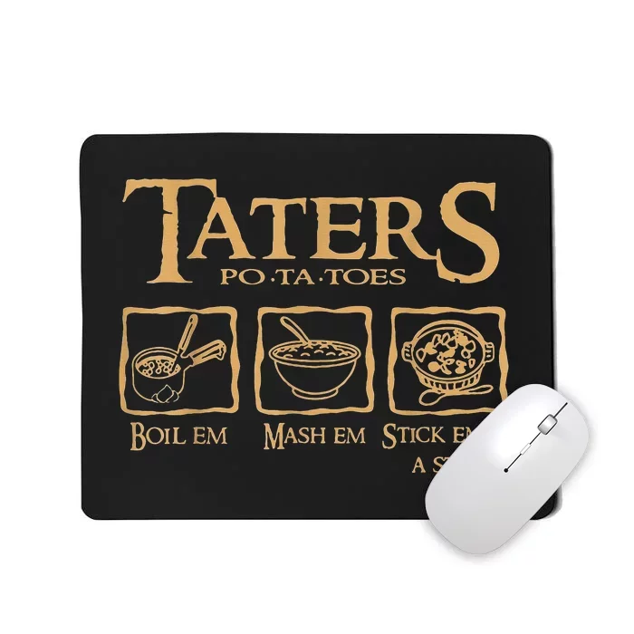 Taters Potatoes Boil Em Mash Em Stick Em In A Stew Mousepad