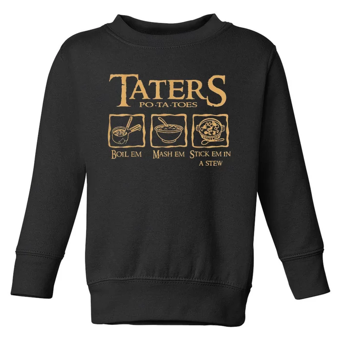 Taters Potatoes Boil Em Mash Em Stick Em In A Stew Toddler Sweatshirt