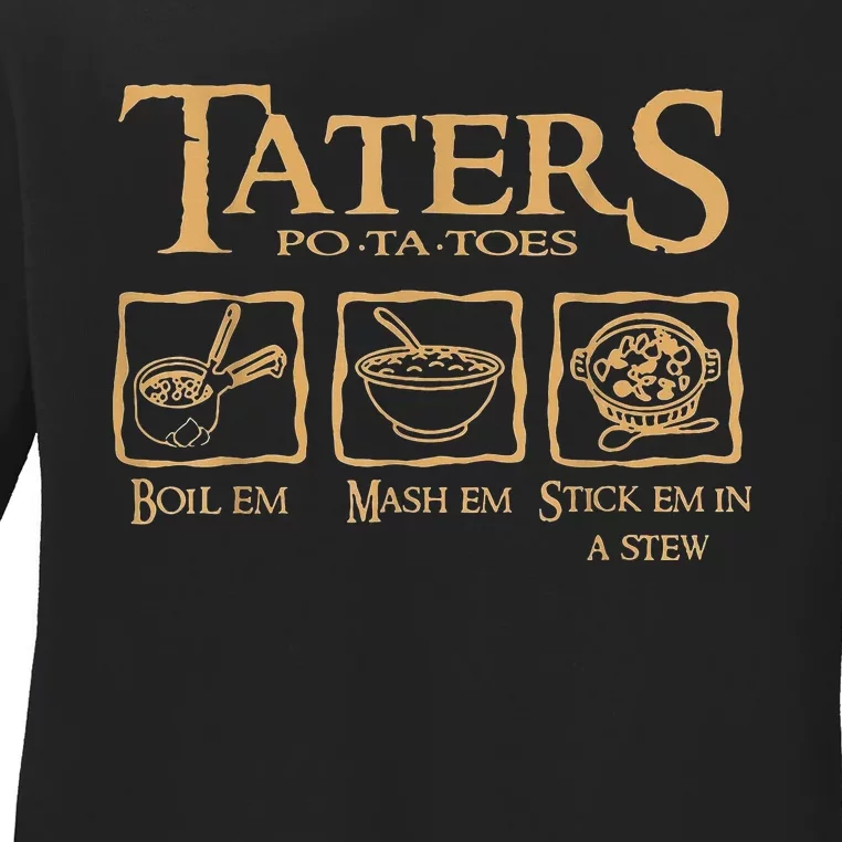 Taters Potatoes Boil Em Mash Em Stick Em In A Stew Ladies Long Sleeve Shirt