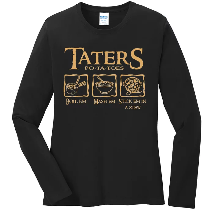 Taters Potatoes Boil Em Mash Em Stick Em In A Stew Ladies Long Sleeve Shirt