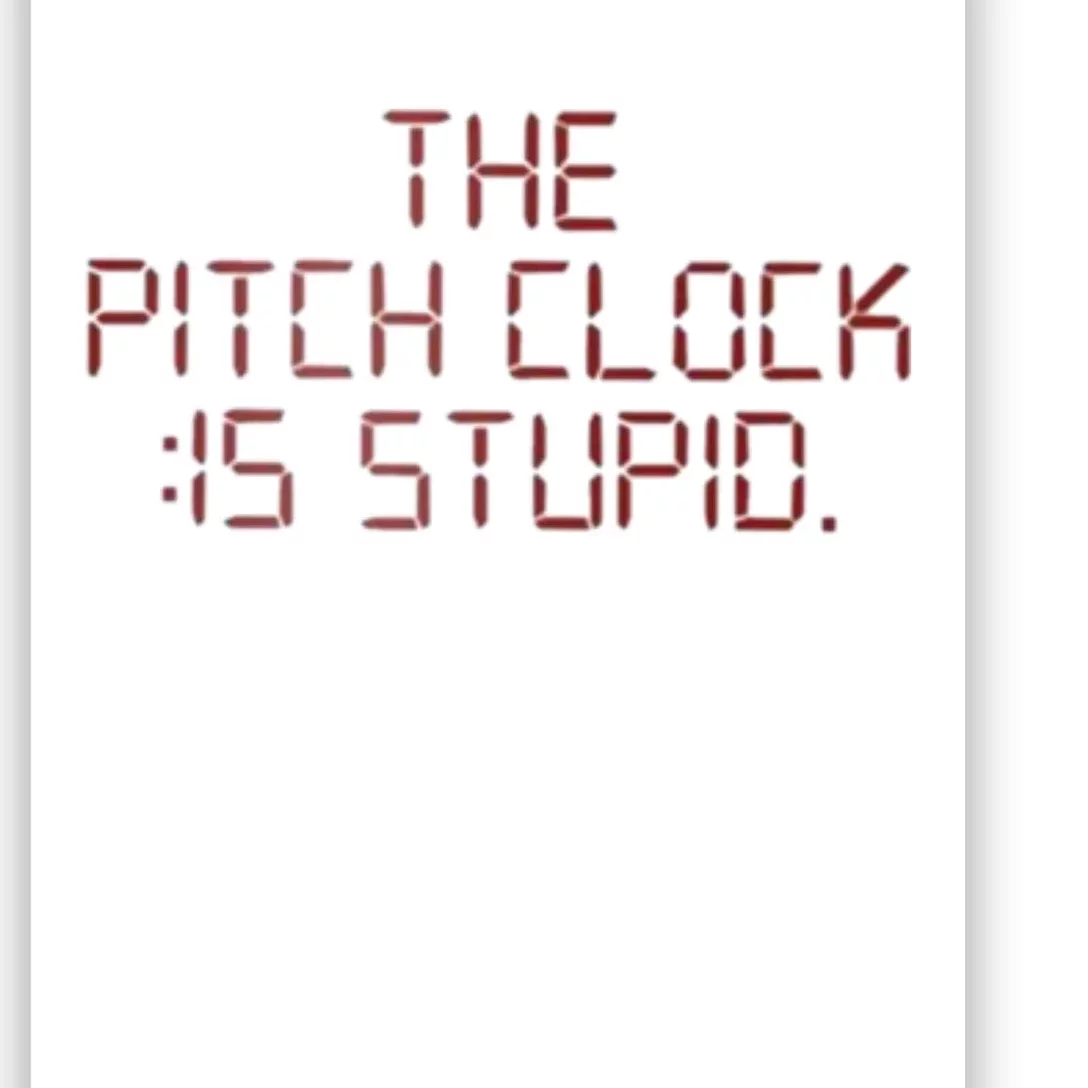 The Pitch Clock Is Stupid Baseball Poster