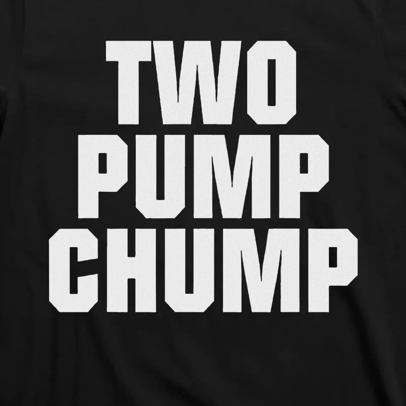 Two Pump Chump Funny Design T-Shirt