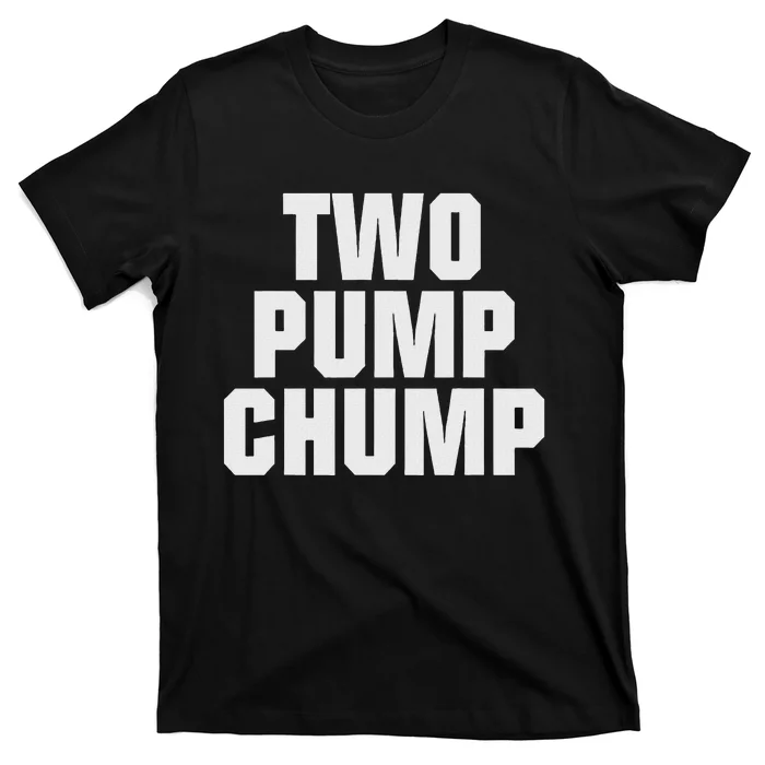 Two Pump Chump Funny Design T-Shirt