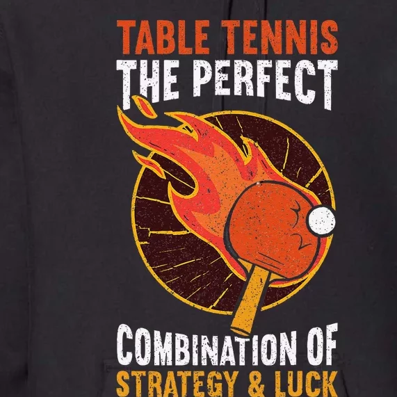 The Perfect Combination Of Strategy & Luck Fun Table Tennis Premium Hoodie