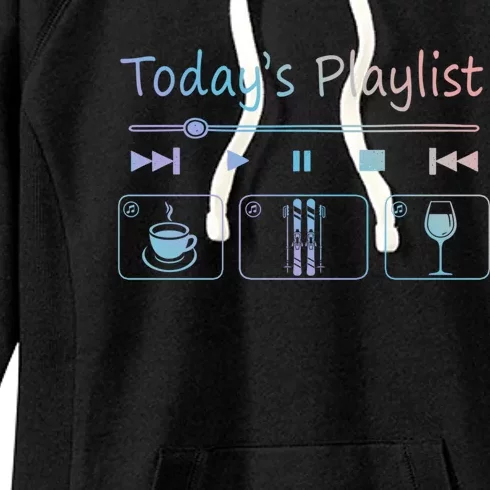 Today Playlist Coffe Wine And Snow Skiing Cool Gift Women's Fleece Hoodie