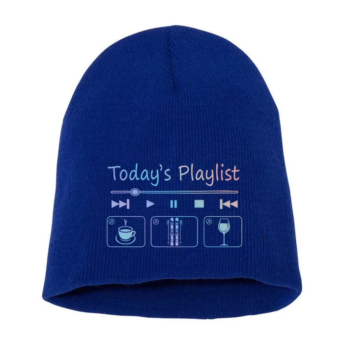 Today Playlist Coffe Wine And Snow Skiing Cool Gift Short Acrylic Beanie