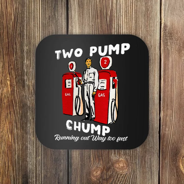 Two Pump Chump Running Out Way Too Fast Funny Quote Coaster