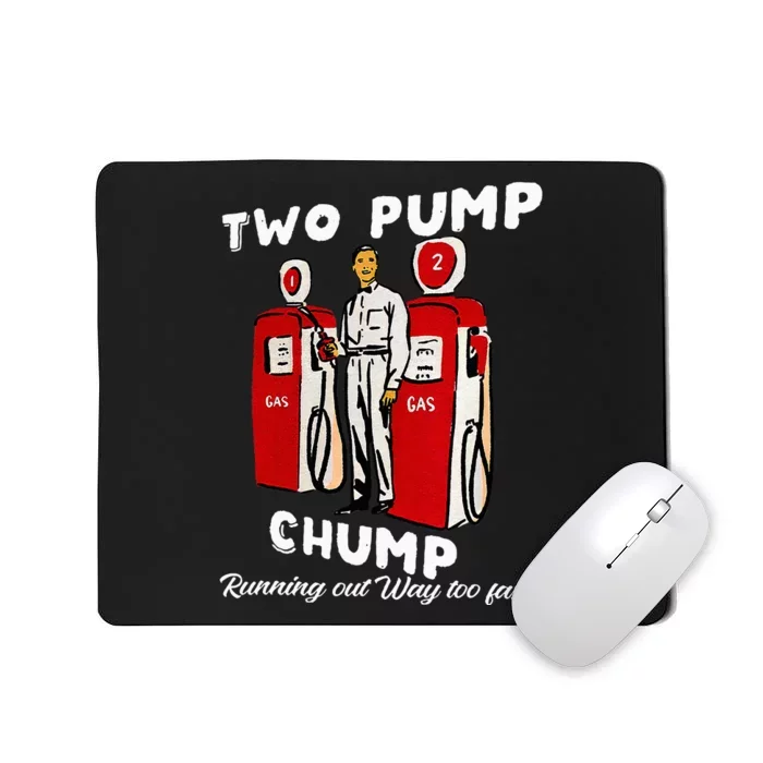 Two Pump Chump Running Out Way Too Fast Funny Quote Mousepad