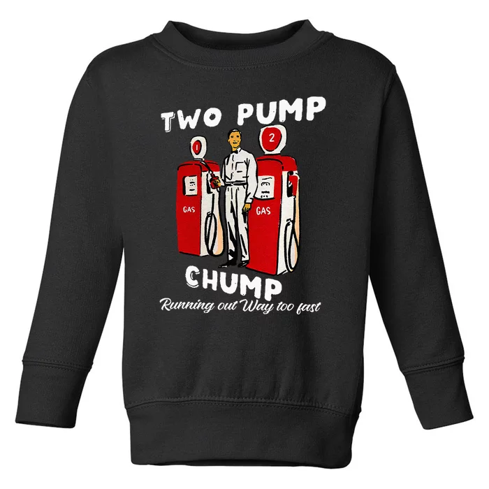 Two Pump Chump Running Out Way Too Fast Funny Quote Toddler Sweatshirt