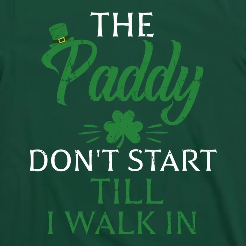 The Paddy Don't Start Till I Walk In Funny St Patrick's Day T-Shirt