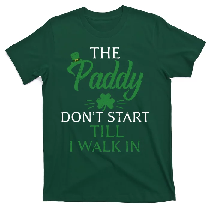 The Paddy Don't Start Till I Walk In Funny St Patrick's Day T-Shirt