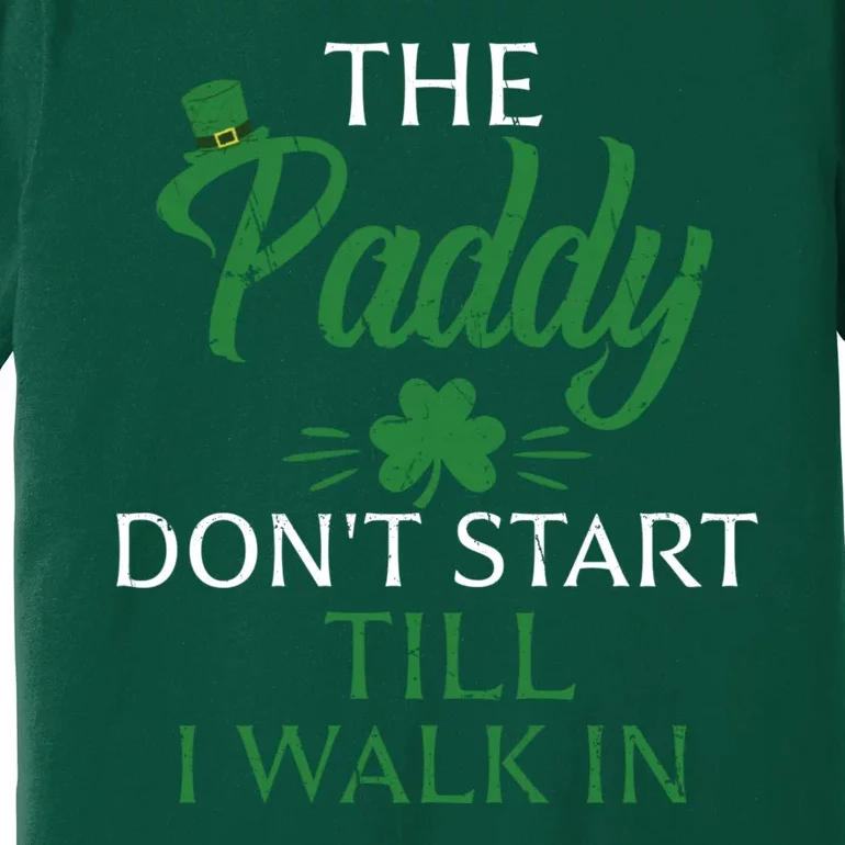 The Paddy Don't Start Till I Walk In Funny St Patrick's Day Premium T-Shirt