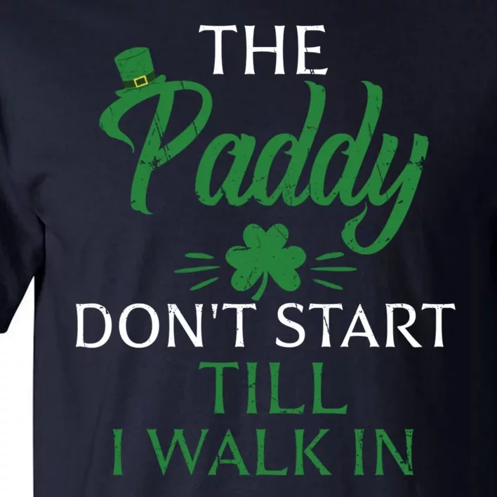 The Paddy Don't Start Till I Walk In Funny St Patrick's Day Tall T-Shirt