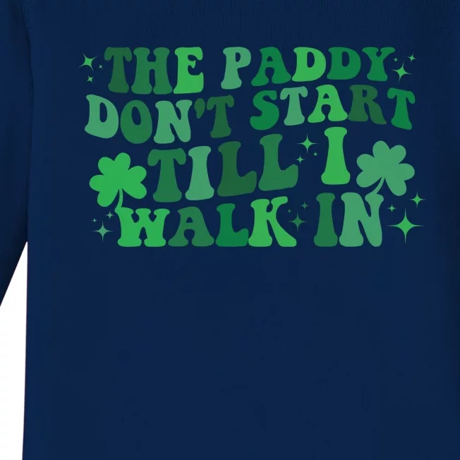 The Paddy Don't Start Till I Walk In Funny St Patrick's Day Baby Long Sleeve Bodysuit